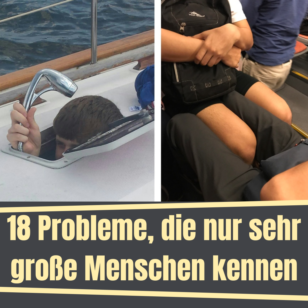 18 Probleme, die nur sehr große Menschen kennen