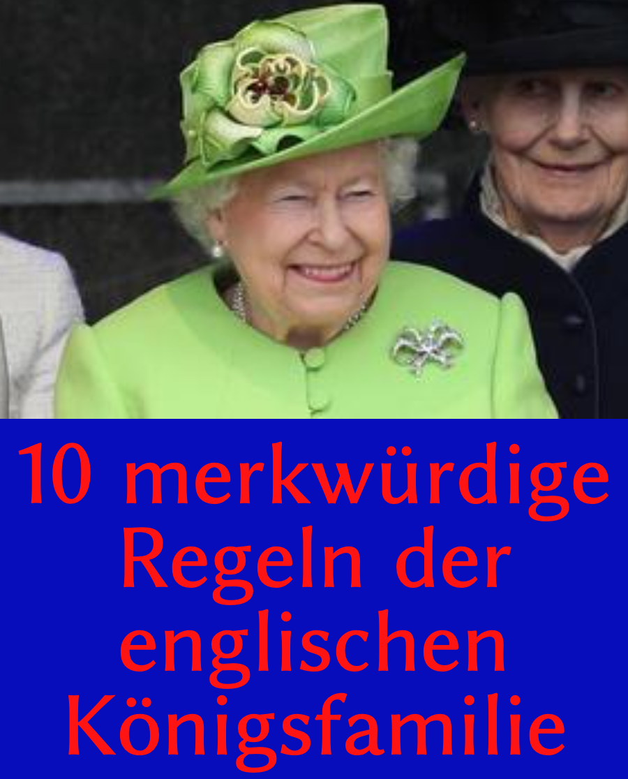 10 merkwürdige Regeln des englischen Königshauses