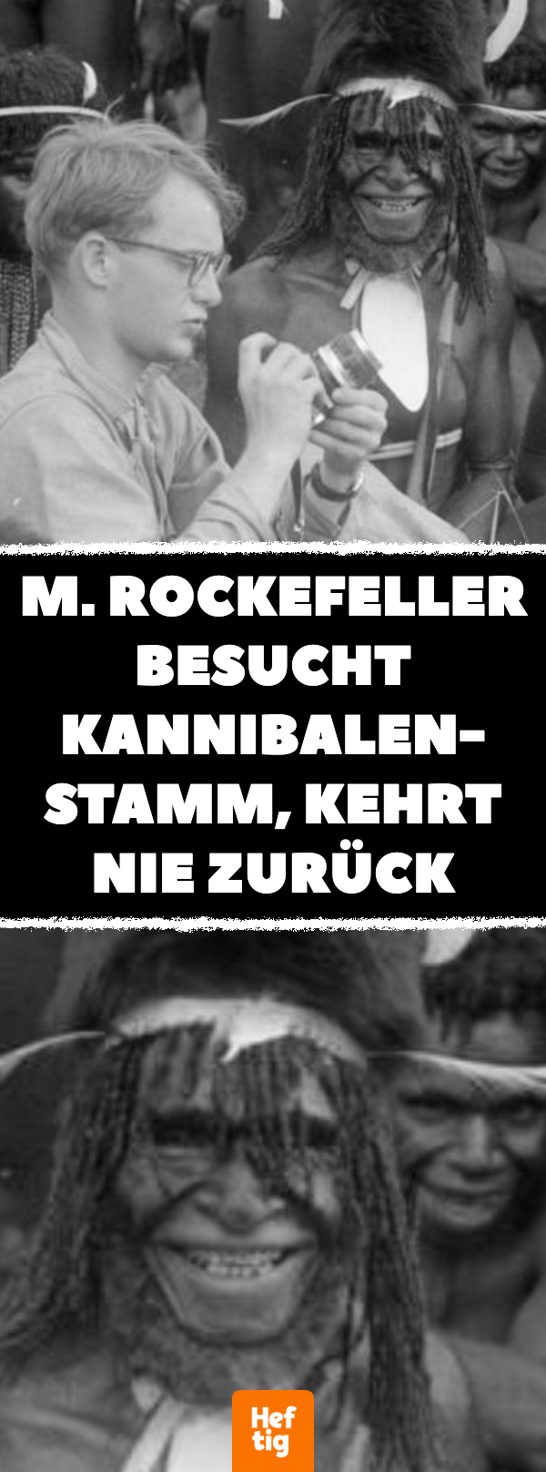 M. Rockefeller besucht Kannibalen-Stamm, kehrt nie zurück