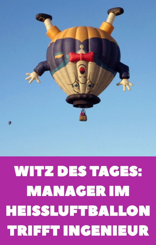 Witz des Tages: Manager im Ballon liest Ingenieur die Leviten