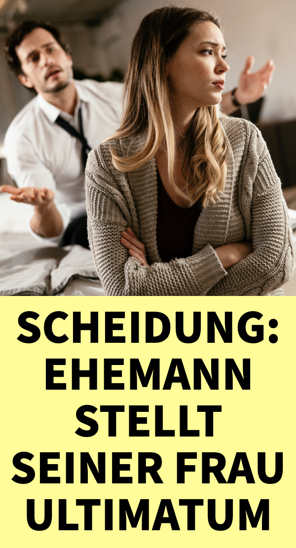 Scheidung: Ehemann stellt seiner Frau Ultimatum