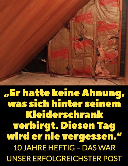 Er hatte keine Ahnung, was sich hinter seinem Kleiderschrank verbirgt. Diesen Tag wird er nie vergessen.