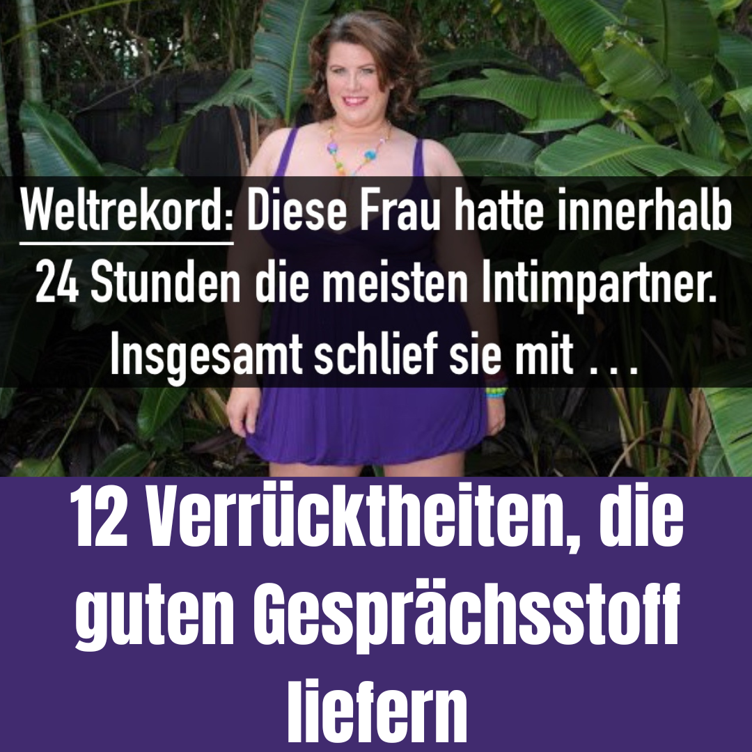 12 verrückte Fakten, die einen Blick wert sind