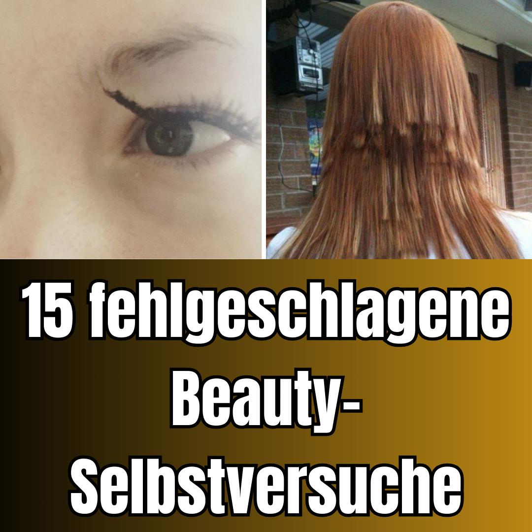 15 fehlgeschlagene Beauty-Selbstversuche